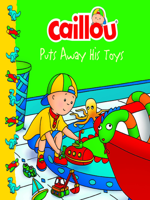 Title details for Caillou Puts Away His Toys by Joceline Sanschagrin - Available
